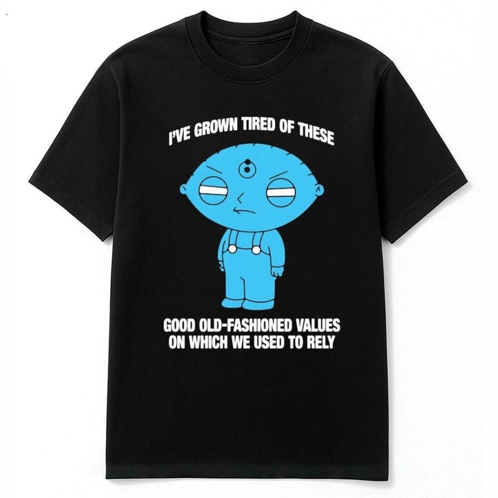 I’ve Grown Tired Of These Good Old-fashioned Values Unisex T Shirt 81